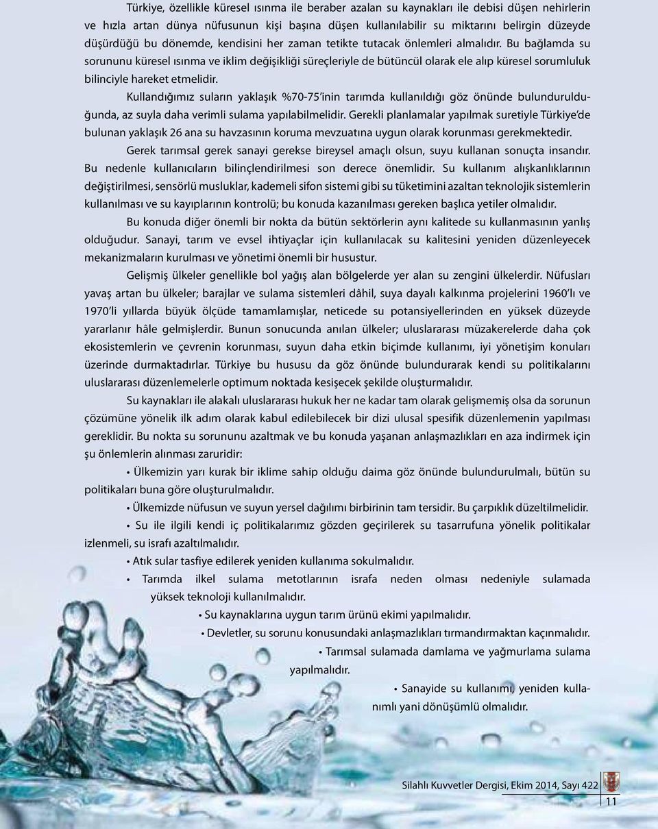 Bu bağlamda su sorununu küresel ısınma ve iklim değişikliği süreçleriyle de bütüncül olarak ele alıp küresel sorumluluk bilinciyle hareket etmelidir.