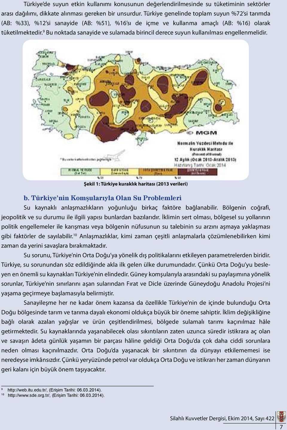 9 Bu noktada sanayide ve sulamada birincil derece suyun kullanılması engellenmelidir. Şekil 1: Türkiye kuraklık haritası (2013 verileri) b.