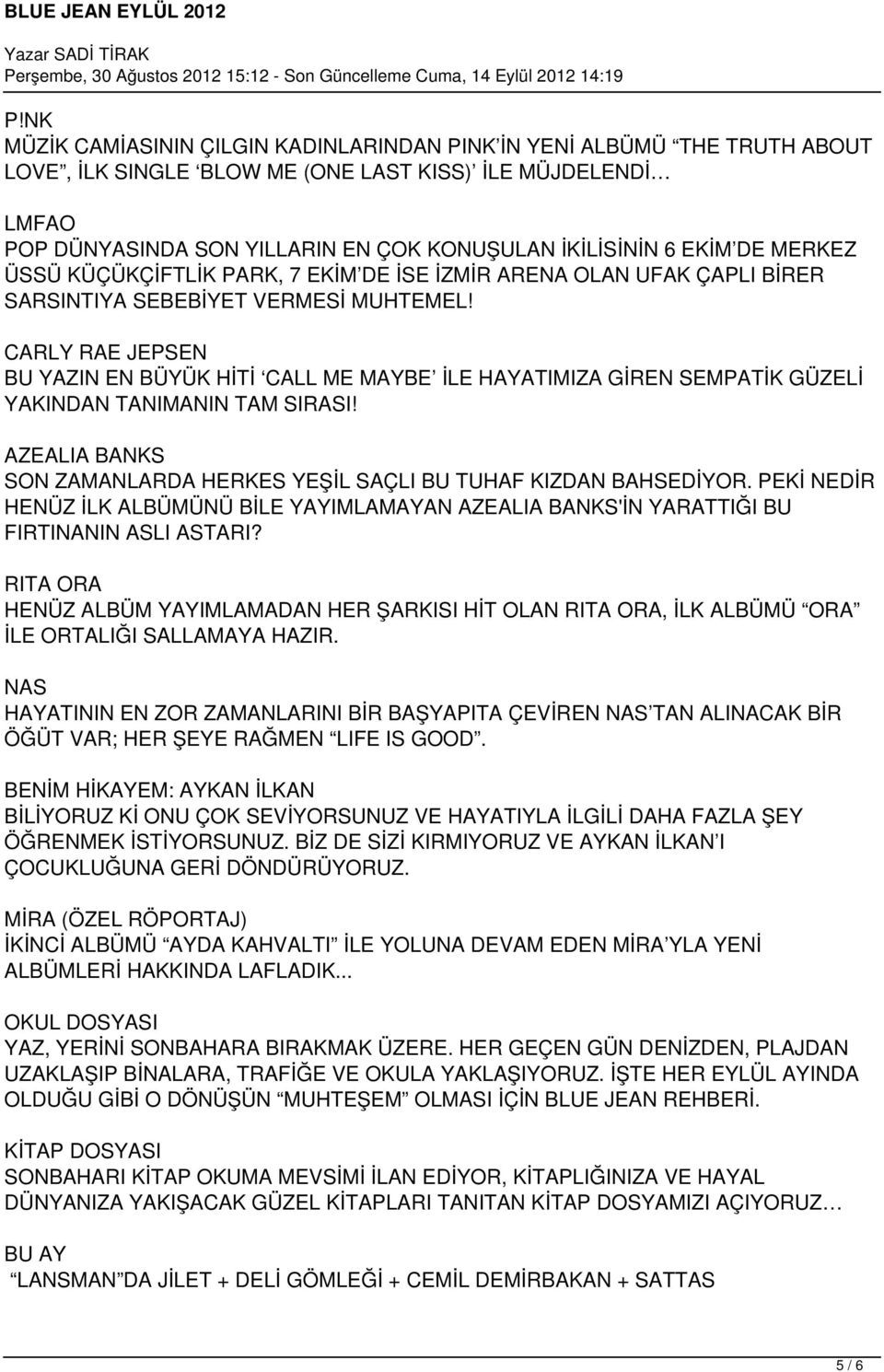 CARLY RAE JEPSEN BU YAZIN EN BÜYÜK HİTİ CALL ME MAYBE İLE HAYATIMIZA GİREN SEMPATİK GÜZELİ YAKINDAN TANIMANIN TAM SIRASI! AZEALIA BANKS SON ZAMANLARDA HERKES YEŞİL SAÇLI BU TUHAF KIZDAN BAHSEDİYOR.