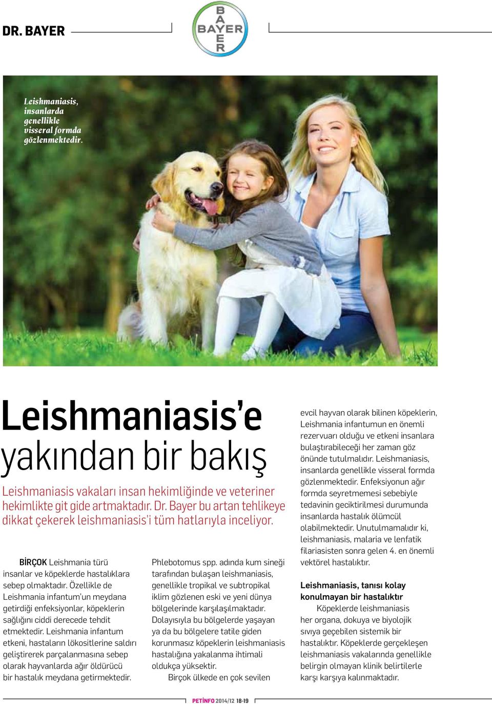 Özellikle de Leishmania infantum un meydana getirdiği enfeksiyonlar, köpeklerin sağlığını ciddi derecede tehdit etmektedir.