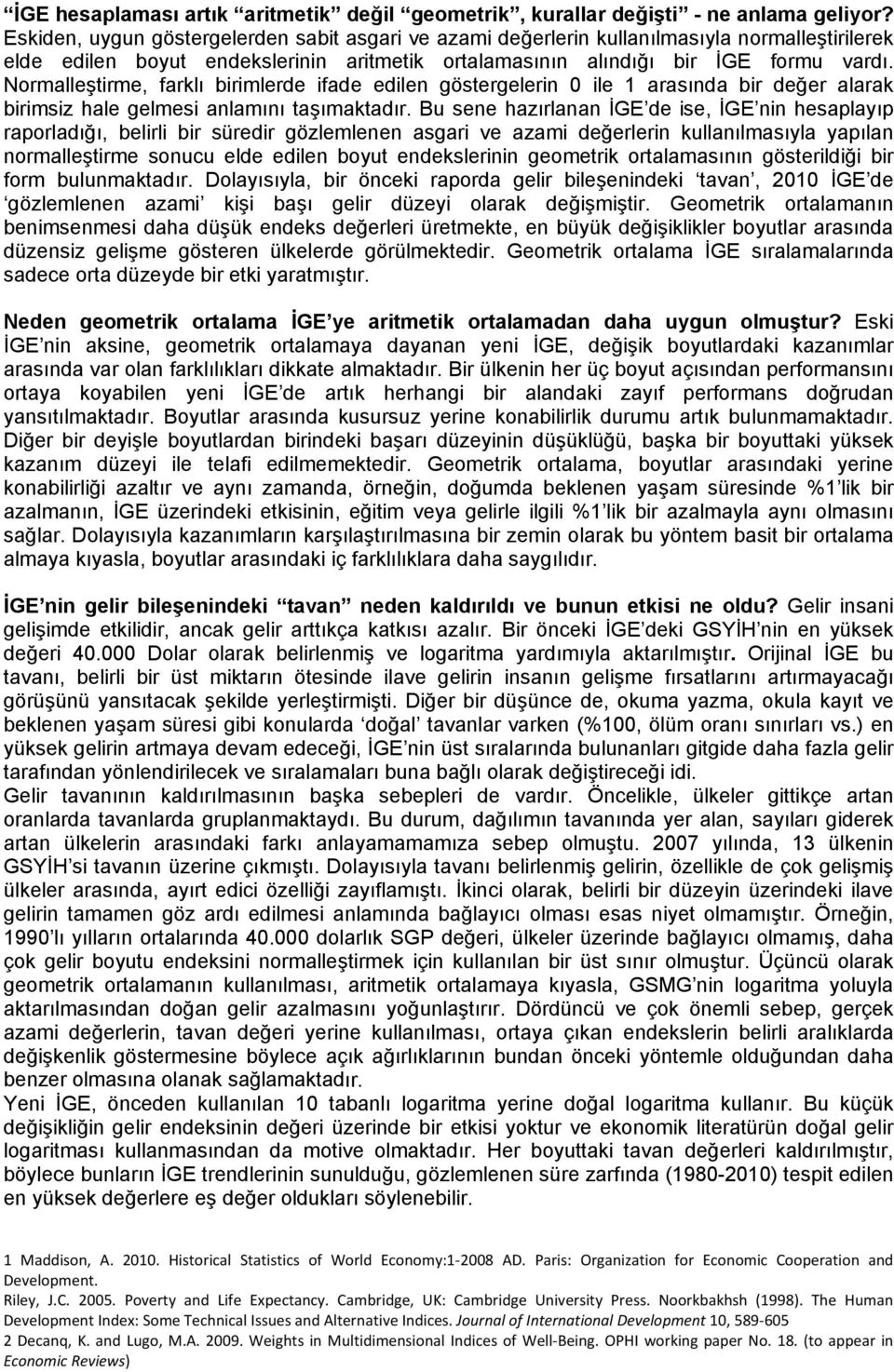 Normalleştirme, farklı birimlerde ifade edilen göstergelerin 0 ile 1 arasında bir değer alarak birimsiz hale gelmesi anlamını taşımaktadır.