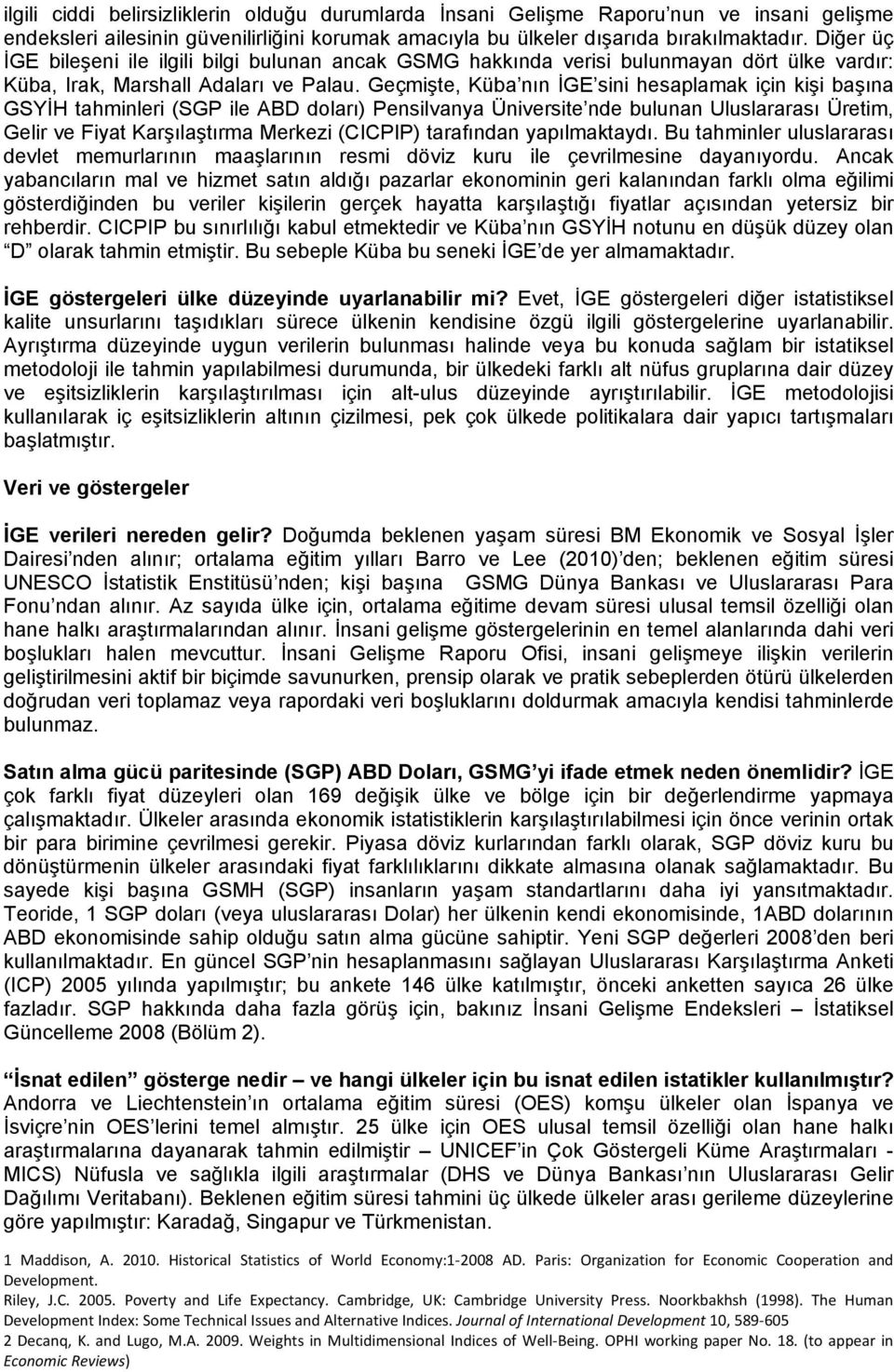 Geçmişte, Küba nın İGE sini hesaplamak için kişi başına GSYİH tahminleri (SGP ile ABD doları) Pensilvanya Üniversite nde bulunan Uluslararası Üretim, Gelir ve Fiyat Karşılaştırma Merkezi (CICPIP)