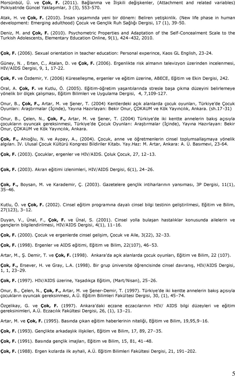 Psychometric Properties and Adaptation of the Self-Concealment Scale to the Turkish Adolescents, Elementary Education Online, 9(1), 424 432, 2010. Çok, F. (2006).