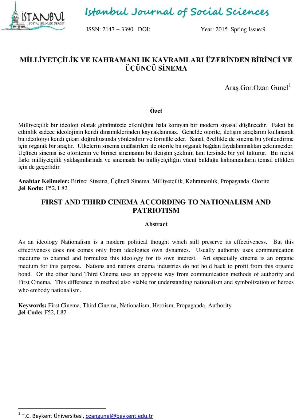 Genelde otorite, iletişim araçlarını kullanarak bu ideolojiyi kendi çıkarı doğrultusunda yönlendirir ve formüle eder. Sanat, özellikle de sinema bu yönlendirme için organik bir araçtır.