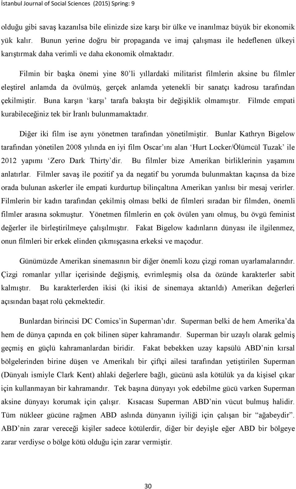 Filmin bir başka önemi yine 80 li yıllardaki militarist filmlerin aksine bu filmler eleştirel anlamda da övülmüş, gerçek anlamda yetenekli bir sanatçı kadrosu tarafından çekilmiştir.