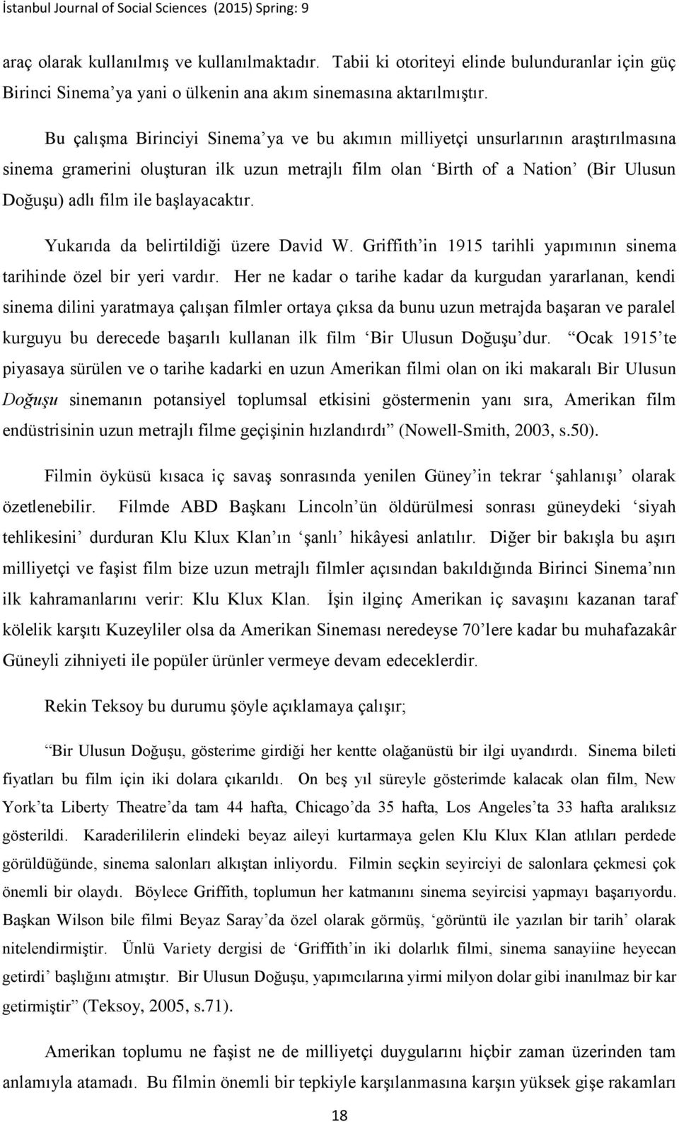 başlayacaktır. Yukarıda da belirtildiği üzere David W. Griffith in 1915 tarihli yapımının sinema tarihinde özel bir yeri vardır.