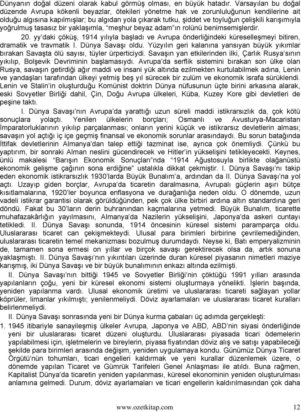 karışımıyla yoğrulmuş tasasız bir yaklaşımla, meşhur beyaz adam ın rolünü benimsemişlerdir. 20.