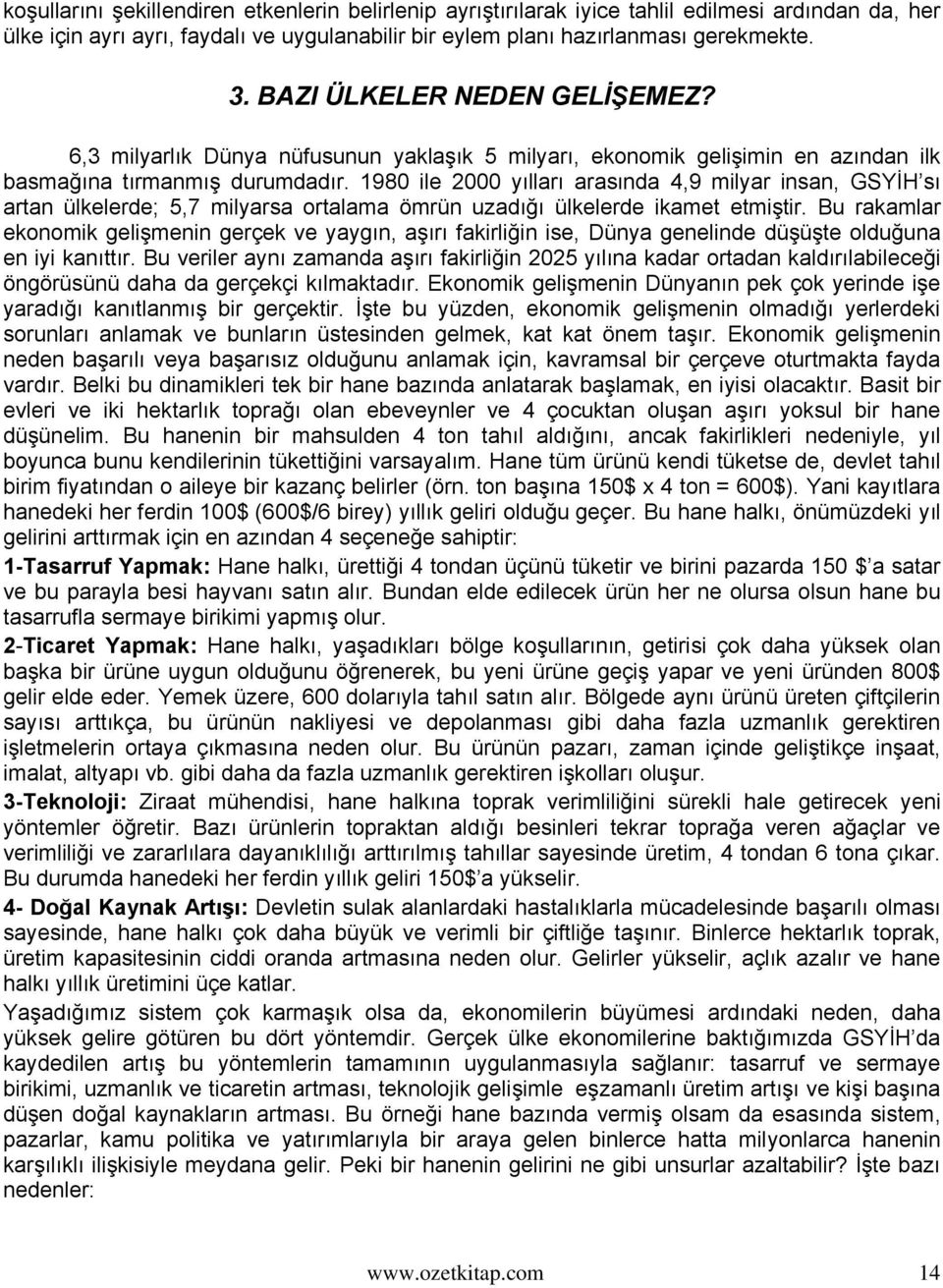 1980 ile 2000 yılları arasında 4,9 milyar insan, GSYİH sı artan ülkelerde; 5,7 milyarsa ortalama ömrün uzadığı ülkelerde ikamet etmiştir.