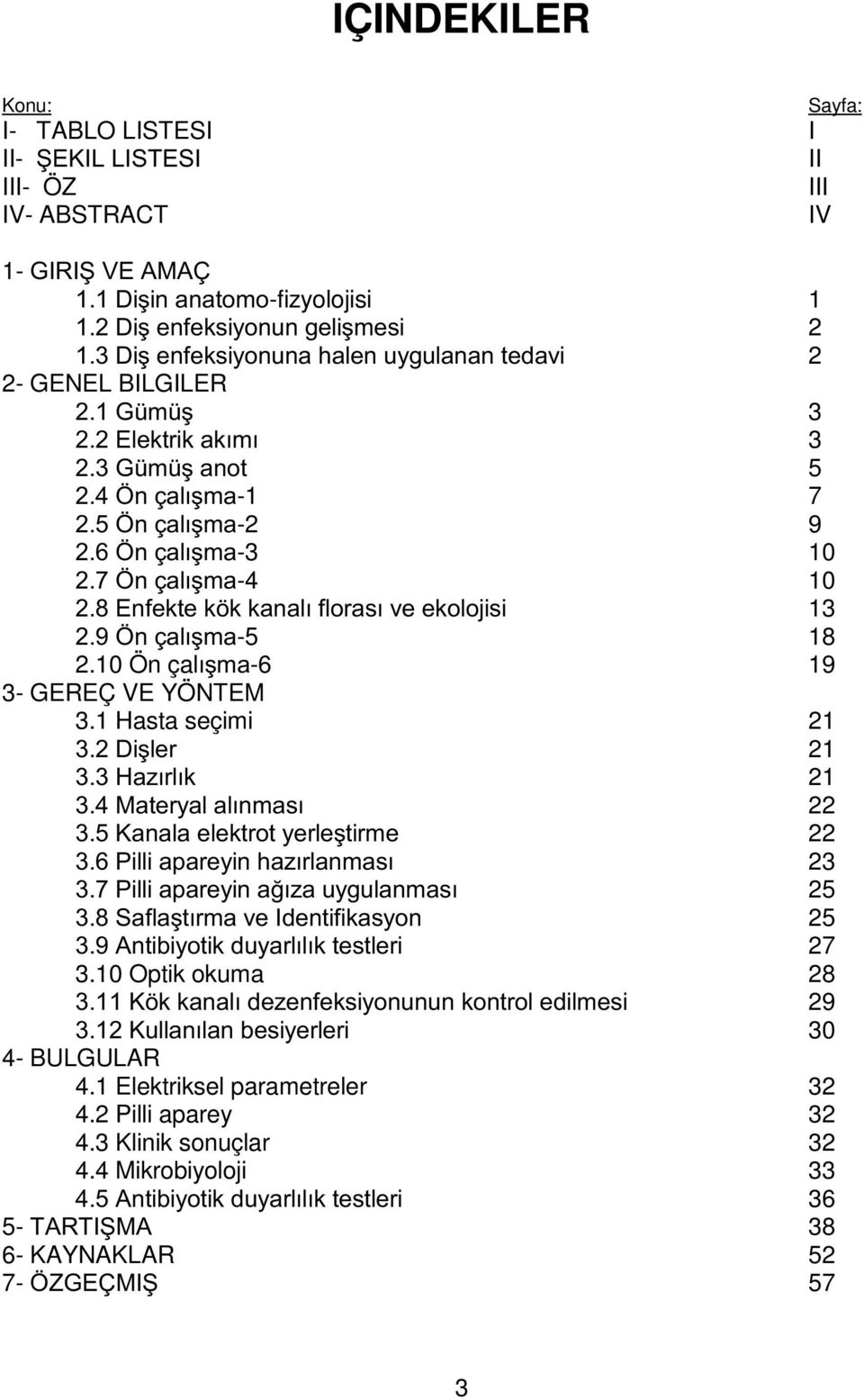 5 gqodoõúpd-1 7 gqodoõúpd-2 9 gqodoõúpd-3 10 gqodoõúpd-4 10 (QIHNWHN NNDQDOÕIORUDVÕYHHNRORMLVL 13 gqodoõúpd-5 18 2.10 Ön çalõúpd-6 19 3- GEREÇ VE YÖNTEM 3.