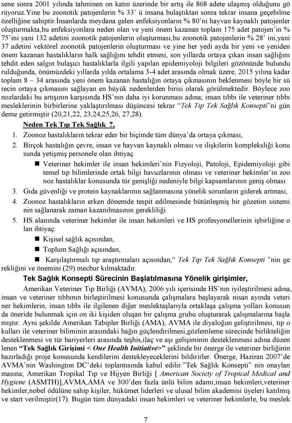 đnsanlarda meydana gelen enfeksiyonların % 80 ni hayvan kaynaklı patojenler oluşturmakta,bu enfeksiyonlara neden olan ve yeni önem kazanan toplam 175 adet patojen in % 75 ini yani 132 adetini