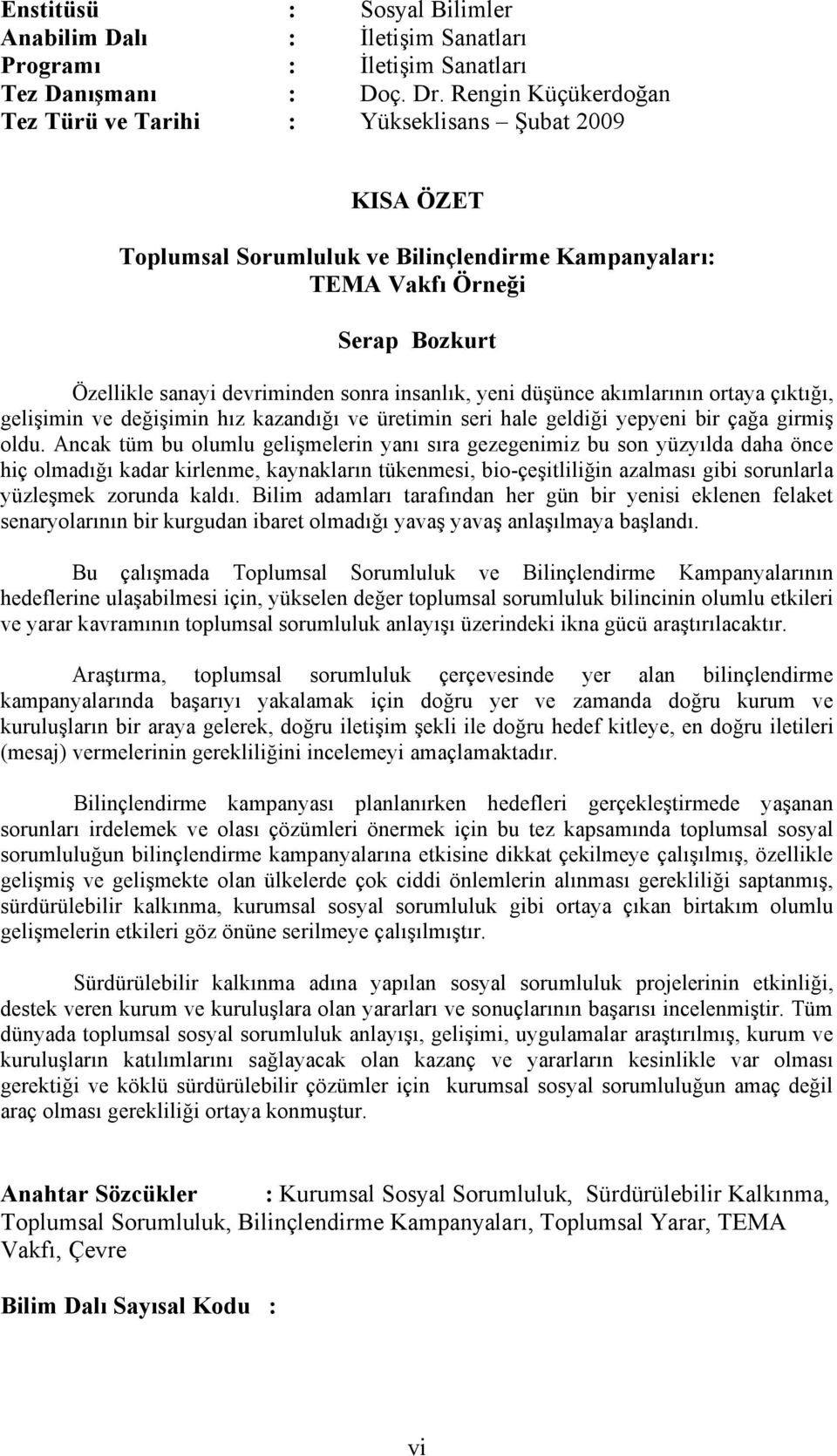 insanlık, yeni düşünce akımlarının ortaya çıktığı, gelişimin ve değişimin hız kazandığı ve üretimin seri hale geldiği yepyeni bir çağa girmiş oldu.