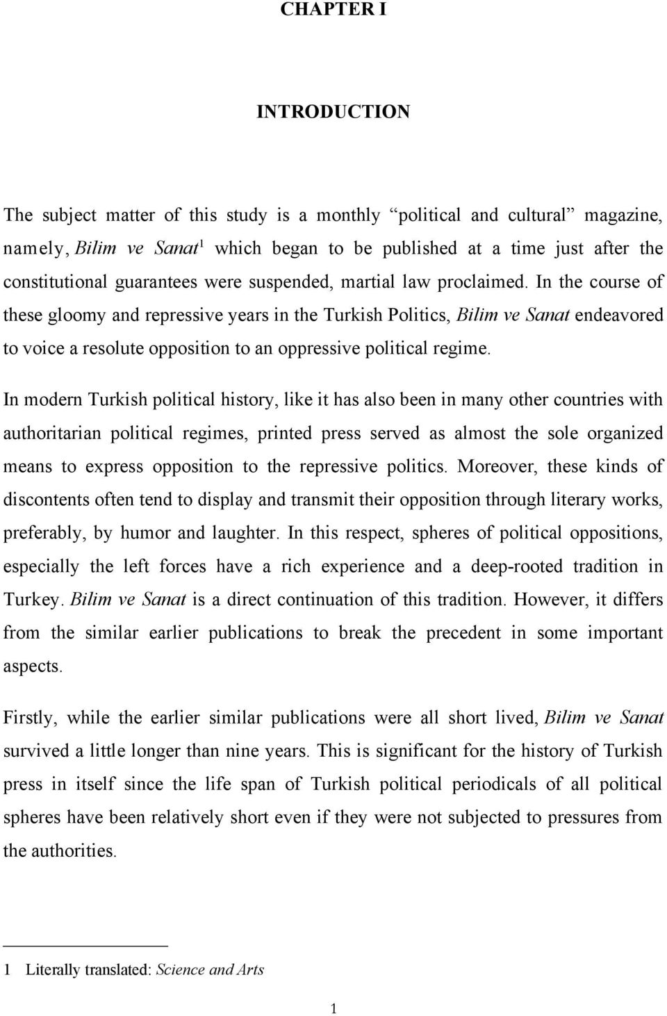 In the course of these gloomy and repressive years in the Turkish Politics, Bilim ve Sanat endeavored to voice a resolute opposition to an oppressive political regime.