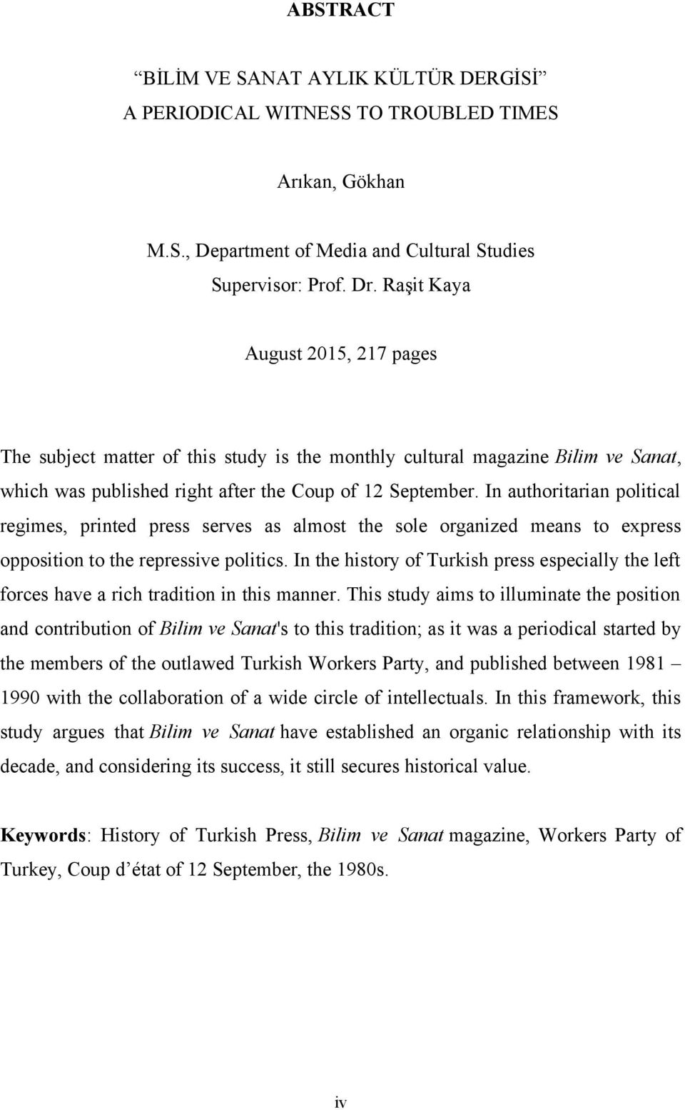 In authoritarian political regimes, printed press serves as almost the sole organized means to express opposition to the repressive politics.