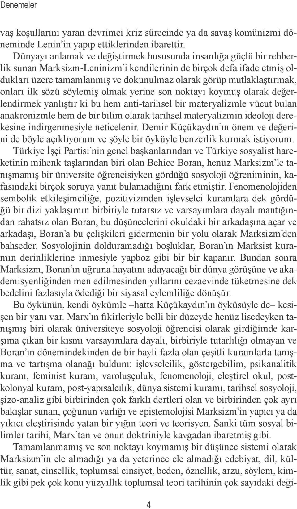 mutlaklaştırmak, onları ilk sözü söylemiş olmak yerine son noktayı koymuş olarak değerlendirmek yanlıştır ki bu hem anti-tarihsel bir materyalizmle vücut bulan anakronizmle hem de bir bilim olarak