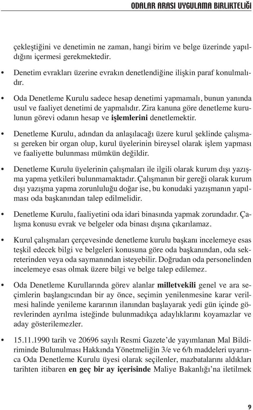 Zira kanuna göre denetleme kurulunun görevi odanın hesap ve işlemlerini denetlemektir.