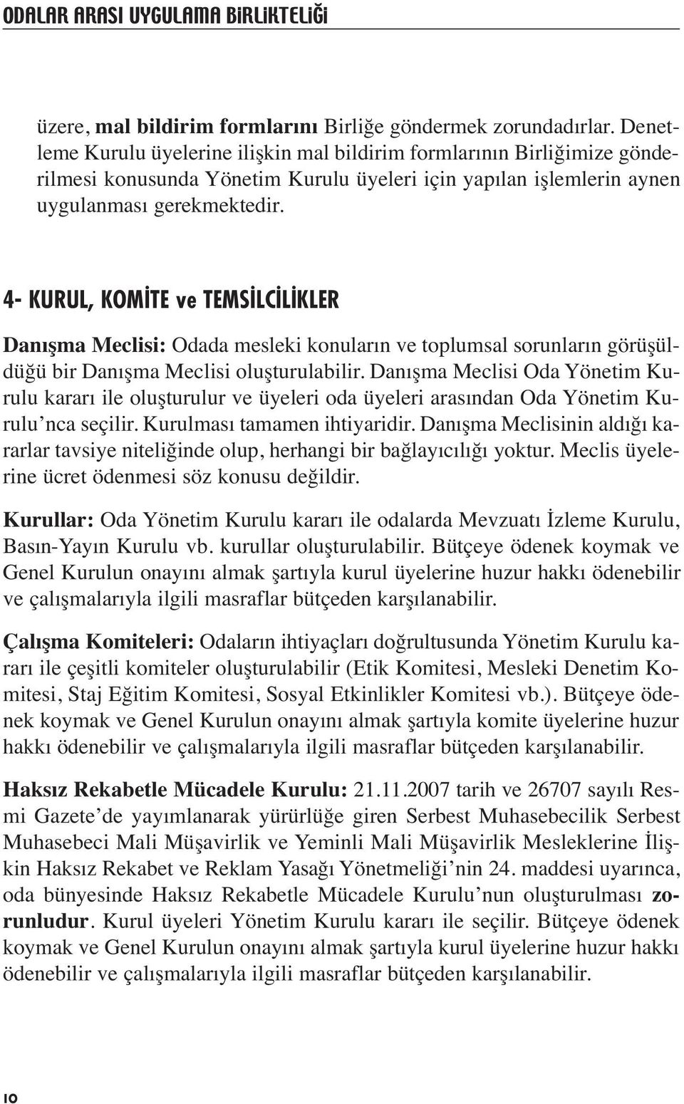 4- KURUL, KOM TE ve TEMS LC L KLER Danışma Meclisi: Odada mesleki konuların ve toplumsal sorunların görüşüldüğü bir Danışma Meclisi oluşturulabilir.