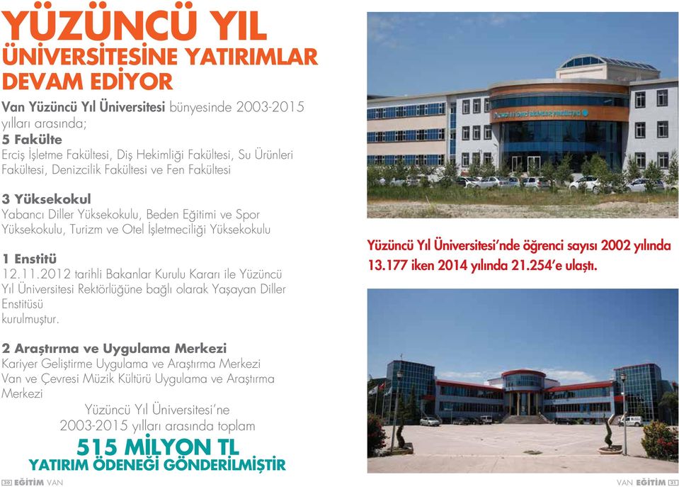 2012 tarihli Bakanlar Kurulu Kararı ile Yüzüncü Yıl Üniversitesi Rektörlüğüne bağlı olarak Yaşayan Diller Enstitüsü kurulmuştur. Yüzüncü Yıl Üniversitesi nde öğrenci sayısı 2002 yılında 13.