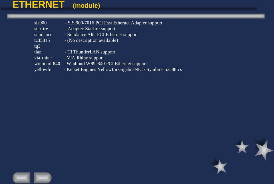 Ethernet support - (No description available) - TI ThunderLAN support - VIA Rhine support -