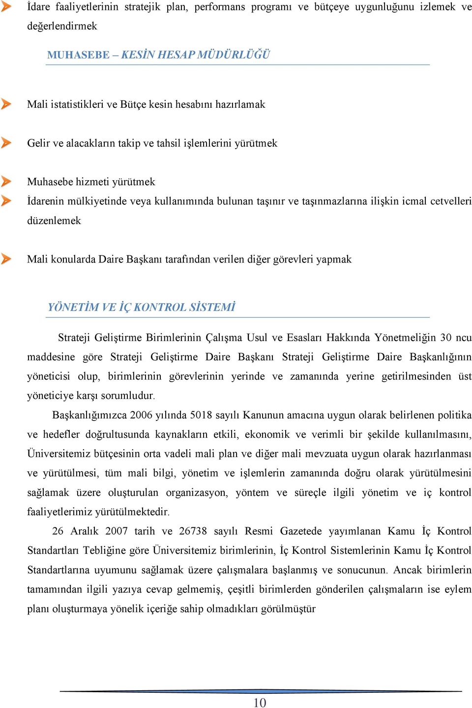 konularda Daire Başkanı tarafından verilen diğer görevleri yapmak YÖNETİM VE İÇ KONTROL SİSTEMİ Strateji Geliştirme Birimlerinin Çalışma Usul ve Esasları Hakkında Yönetmeliğin 30 ncu maddesine göre