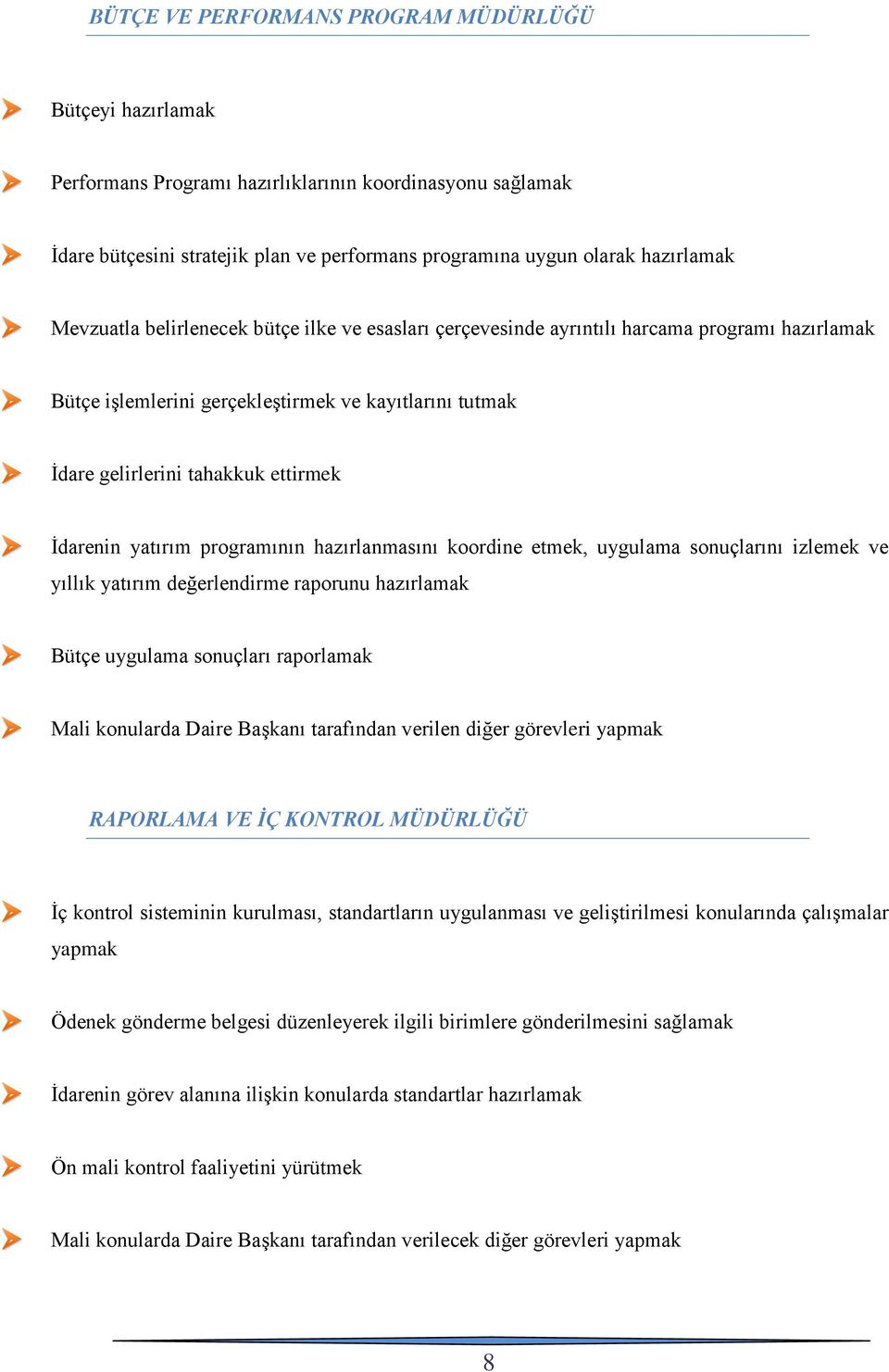 yatırım programının hazırlanmasını koordine etmek, uygulama sonuçlarını izlemek ve yıllık yatırım değerlendirme raporunu hazırlamak Bütçe uygulama sonuçları raporlamak Mali konularda Daire Başkanı