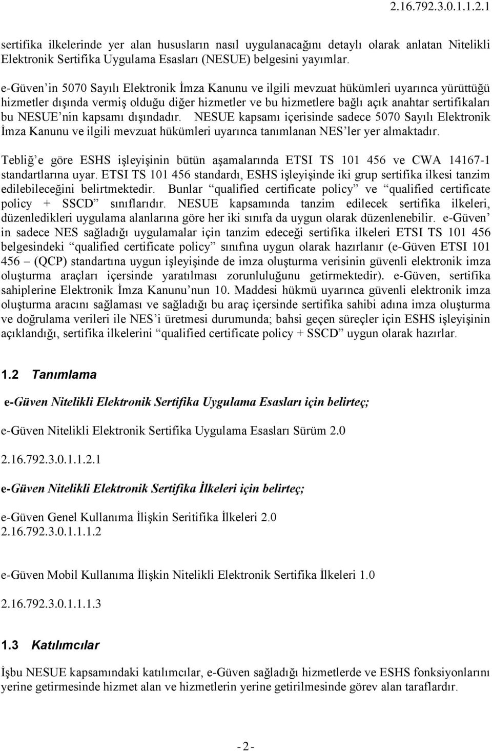 nin kapsamı dışındadır. NESUE kapsamı içerisinde sadece 5070 Sayılı Elektronik İmza Kanunu ve ilgili mevzuat hükümleri uyarınca tanımlanan NES ler yer almaktadır.