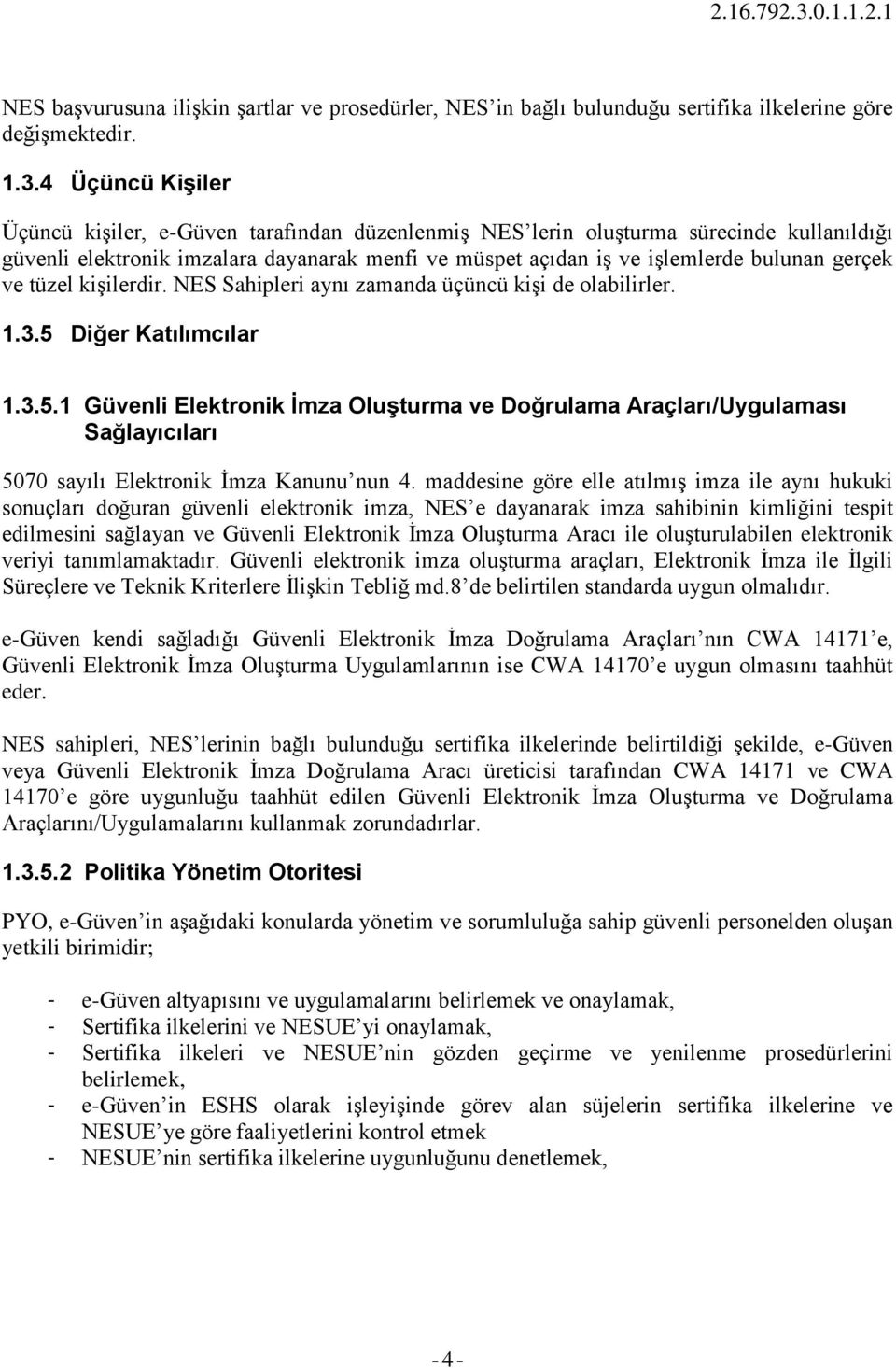 ve tüzel kişilerdir. NES Sahipleri aynı zamanda üçüncü kişi de olabilirler. 1.3.5 