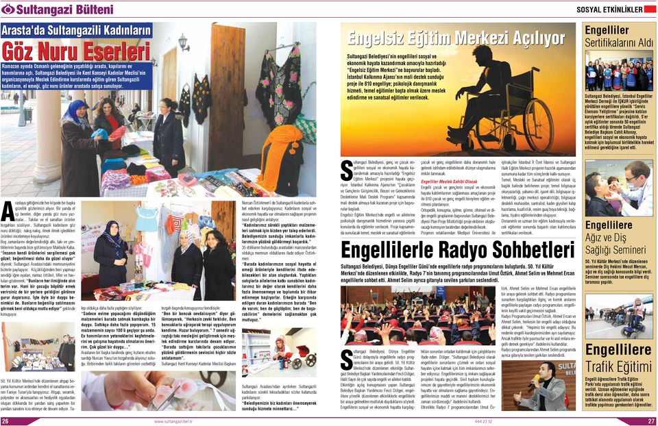 Engelsiz Eğitim Merkezi Açılıyor Sultangazi Belediyesi nin engellileri sosyal ve ekonomik hayata kazandırmak amacıyla hazırladığı Engelsiz Eğitim Merkezi ne başvurular başladı.