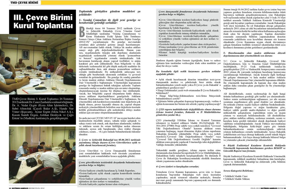 Toplantıda görüşülen gündem maddeleri şu şekildedir: 1- Sondaj Çamurları ile ilgili yeni genelge ve beraberinde getirdiği zorluklar: ilindiği üzere 04 Temmuz 2012 tarihinde Çevre ve Şehircilik