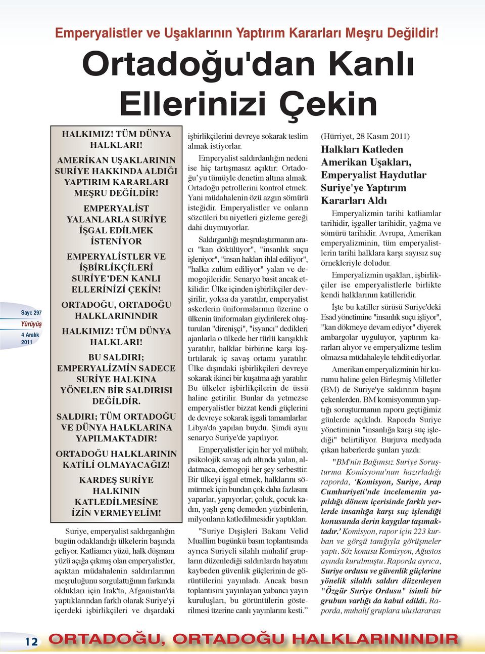 ORTADOĞU, ORTADOĞU HALKLARININDIR HALKIMIZ! TÜM DÜNYA HALKLARI! BU SALDIRI; EMPERYALİZMİN SADECE SURİYE HALKINA YÖNELEN BİR SALDIRISI DEĞİLDİR. SALDIRI; TÜM ORTADOĞU VE DÜNYA HALKLARINA YAPILMAKTADIR!