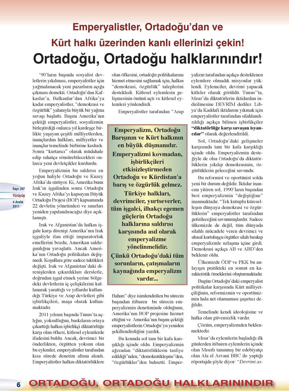 Ortadoğu dan Kafkaslar a, Balkanlar dan Afrika ya kadar emperyalistler, demokrasi ve özgürlük yalanıyla büyük bir yağma savaşı başlattı.