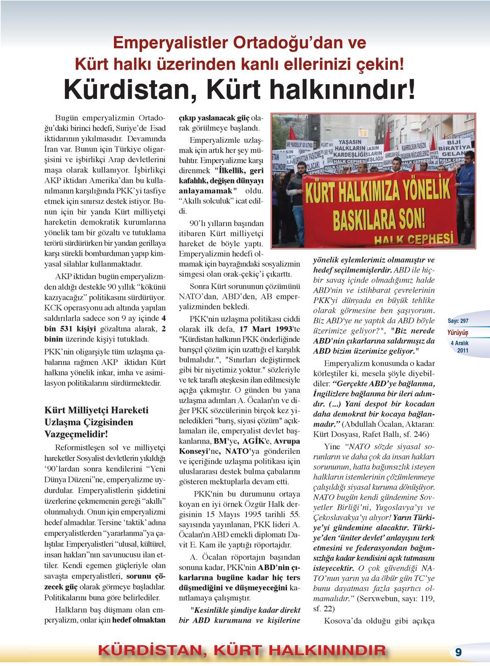 İşbirlikçi AKP iktidarı Amerika dan bu kullanılmanın karşılığında PKK yi tasfiye etmek için sınırsız destek istiyor.