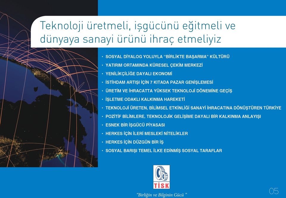 KALKINMA HAREKETI TEKNOLOJI ÜRETEN, BILIMSEL ETKINLIĞI SANAYI IHRACATINA DÖNÜŞTÜREN TÜRKIYE POZITIF BILIMLERE, TEKNOLOJIK GELIŞIME DAYALI BIR KALKINMA