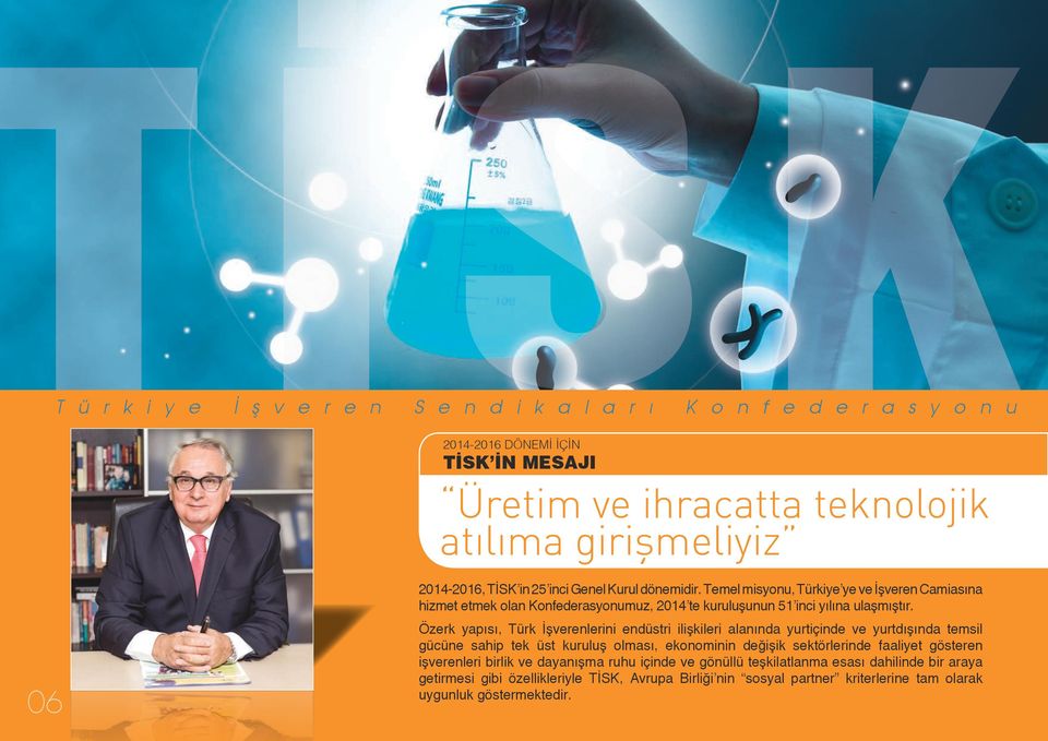 Özerk yapısı, Türk İşverenlerini endüstri ilişkileri alanında yurtiçinde ve yurtdışında temsil gücüne sahip tek üst kuruluş olması, ekonominin değişik sektörlerinde faaliyet gösteren