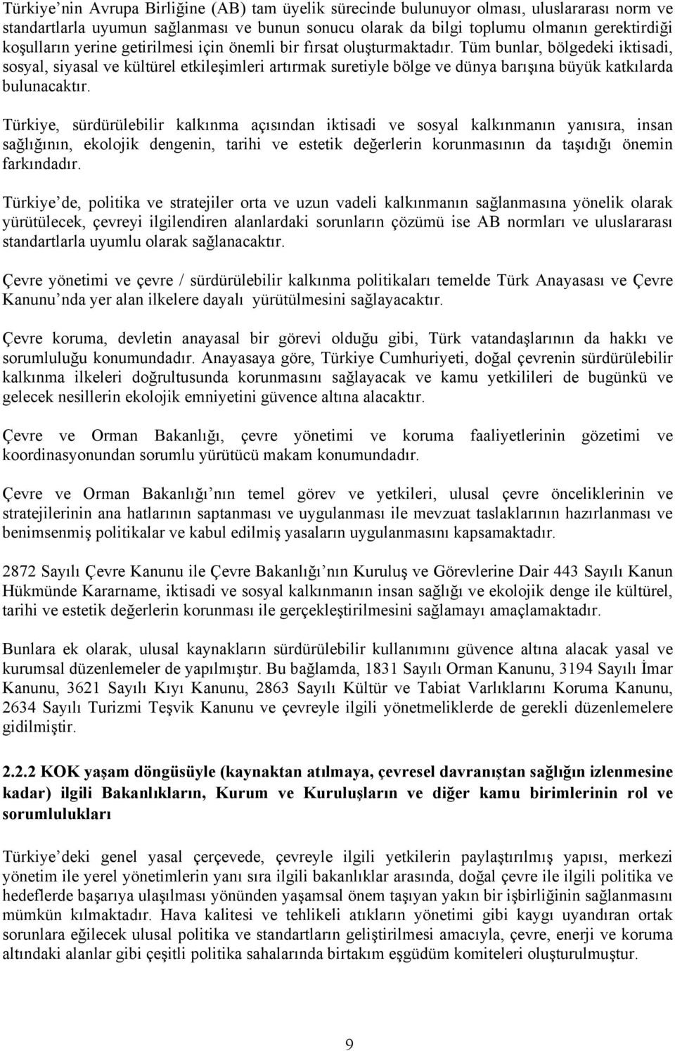 Tüm bunlar, bölgedeki iktisadi, sosyal, siyasal ve kültürel etkileşimleri artırmak suretiyle bölge ve dünya barışına büyük katkılarda bulunacaktır.