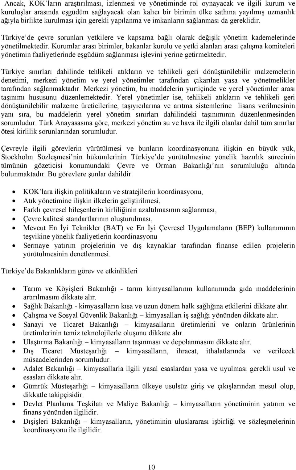 Kurumlar arası birimler, bakanlar kurulu ve yetki alanları arası çalışma komiteleri yönetimin faaliyetlerinde eşgüdüm sağlanması işlevini yerine getirmektedir.