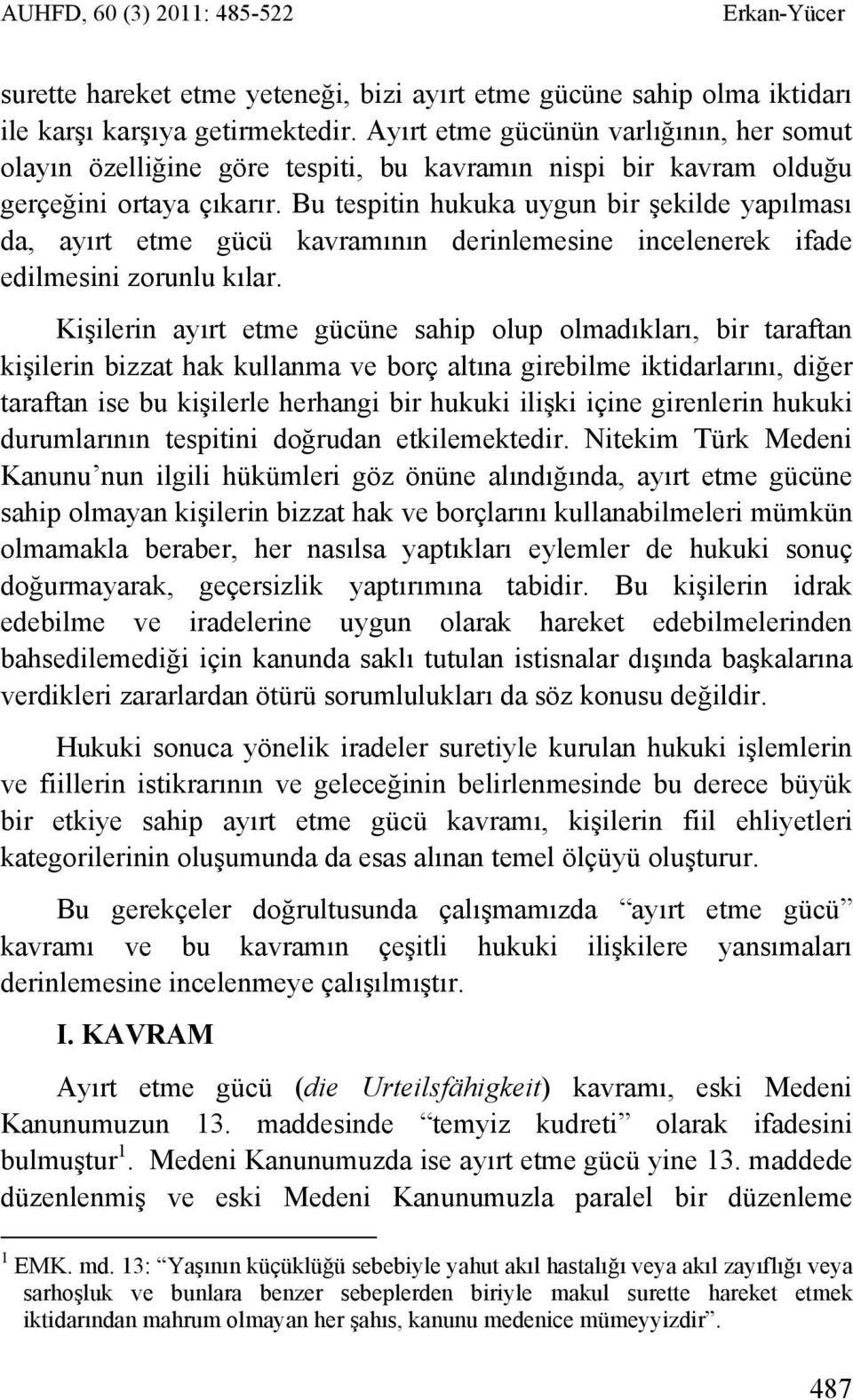 Bu tespitin hukuka uygun bir şekilde yapılması da, ayırt etme gücü kavramının derinlemesine incelenerek ifade edilmesini zorunlu kılar.