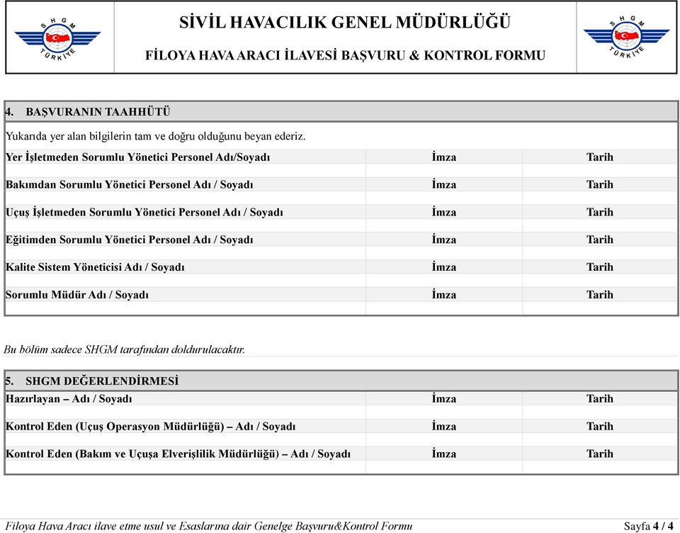 Eğitimden Sorumlu Yönetici Personel Adı / Soyadı İmza Tarih Kalite Sistem Yöneticisi Adı / Soyadı İmza Tarih Sorumlu Müdür Adı / Soyadı İmza Tarih Bu bölüm sadece SHGM tarafından