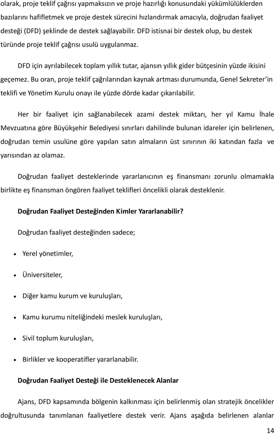 DFD için ayrılabilecek toplam yıllık tutar, ajansın yıllık gider bütçesinin yüzde ikisini geçemez.