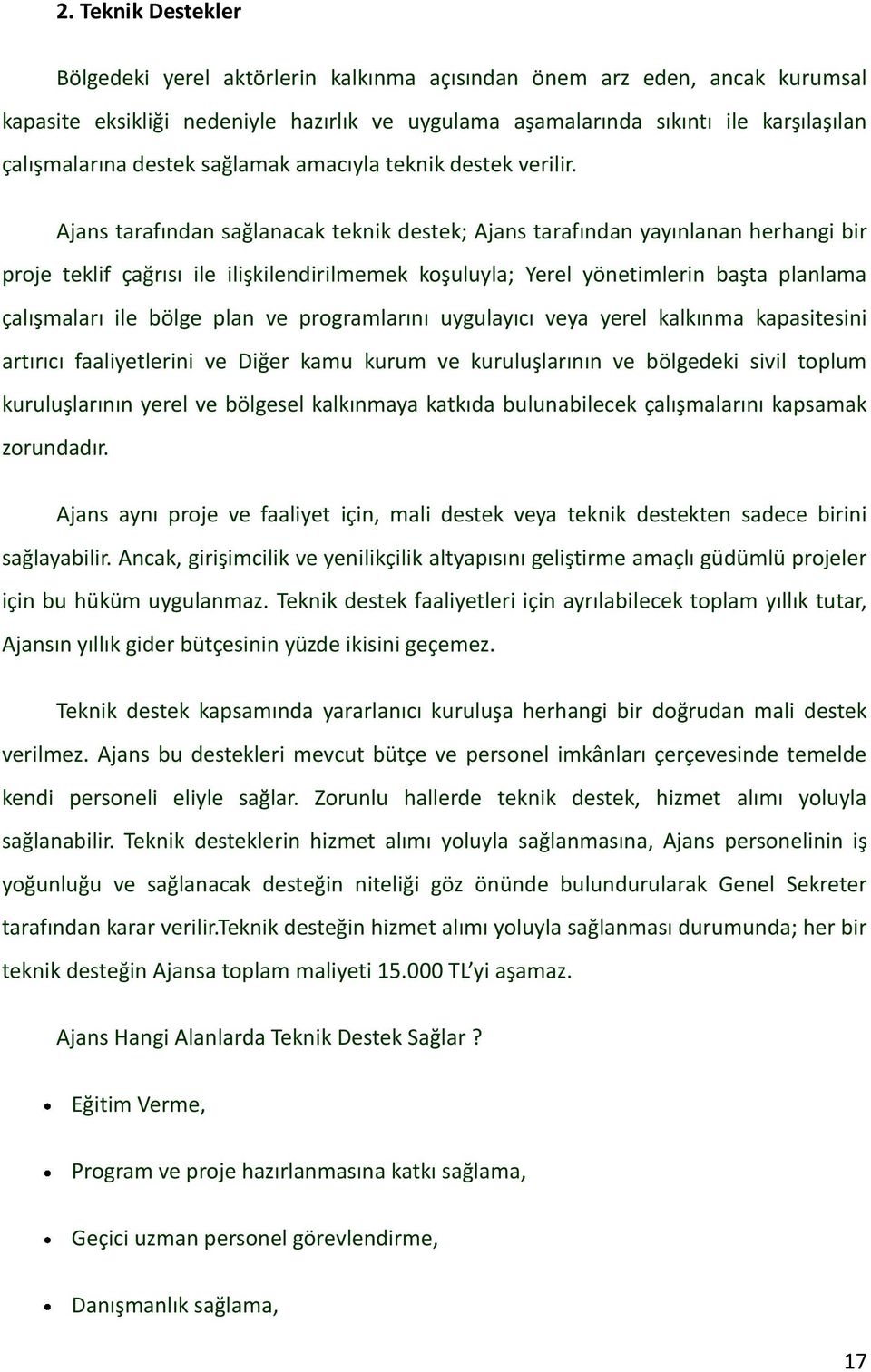 Ajans tarafından sağlanacak teknik destek; Ajans tarafından yayınlanan herhangi bir proje teklif çağrısı ile ilişkilendirilmemek koşuluyla; Yerel yönetimlerin başta planlama çalışmaları ile bölge