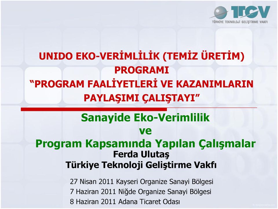 Ferda UlutaĢ Türkiye Teknoloji GeliĢtirme Vakfı 27 Nisan 2011 Kayseri Organize