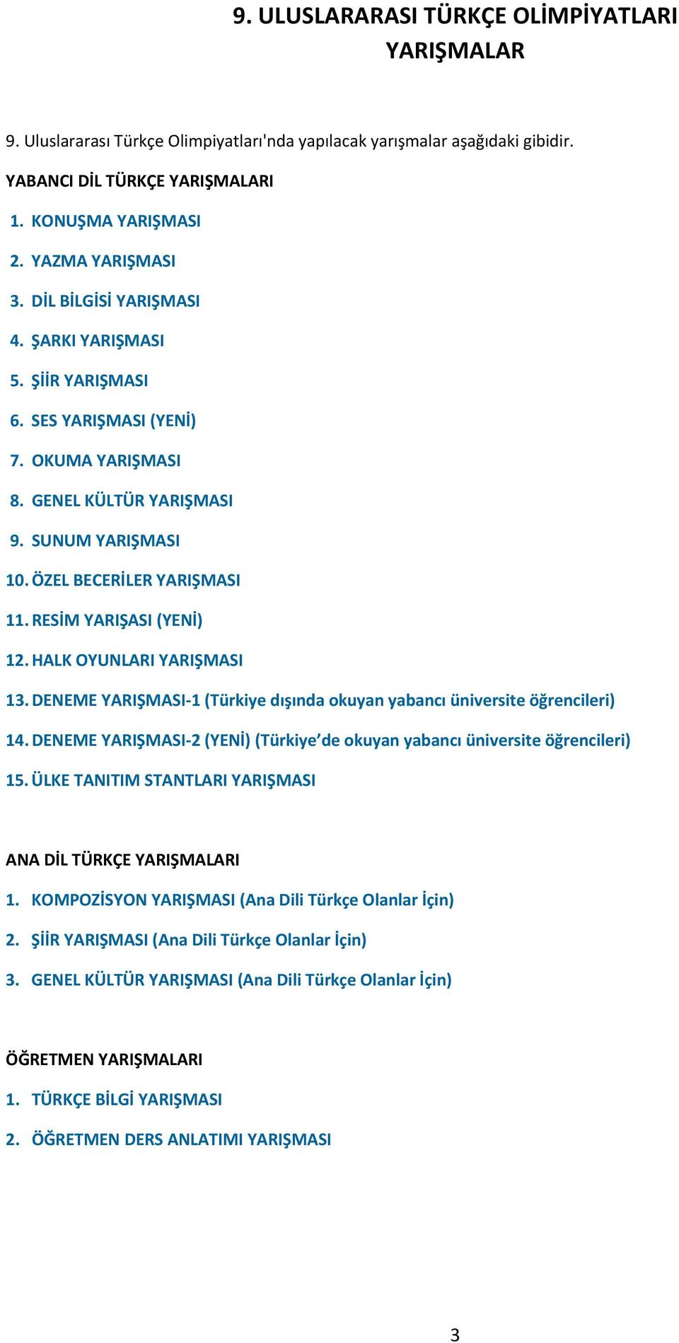 RESİM YARIŞASI (YENİ) 12. HALK OYUNLARI YARIŞMASI 13. DENEME YARIŞMASI 1 (Türkiye dışında okuyan yabancı üniversite öğrencileri) 14.