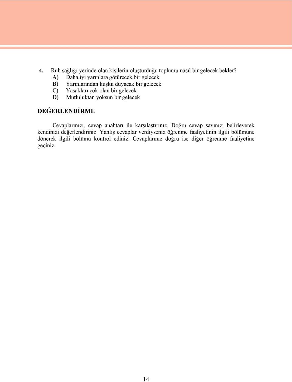 Mutluluktan yoksun bir gelecek DEĞERLENDİRME Cevaplarınızı, cevap anahtarı ile karşılaştırınız.