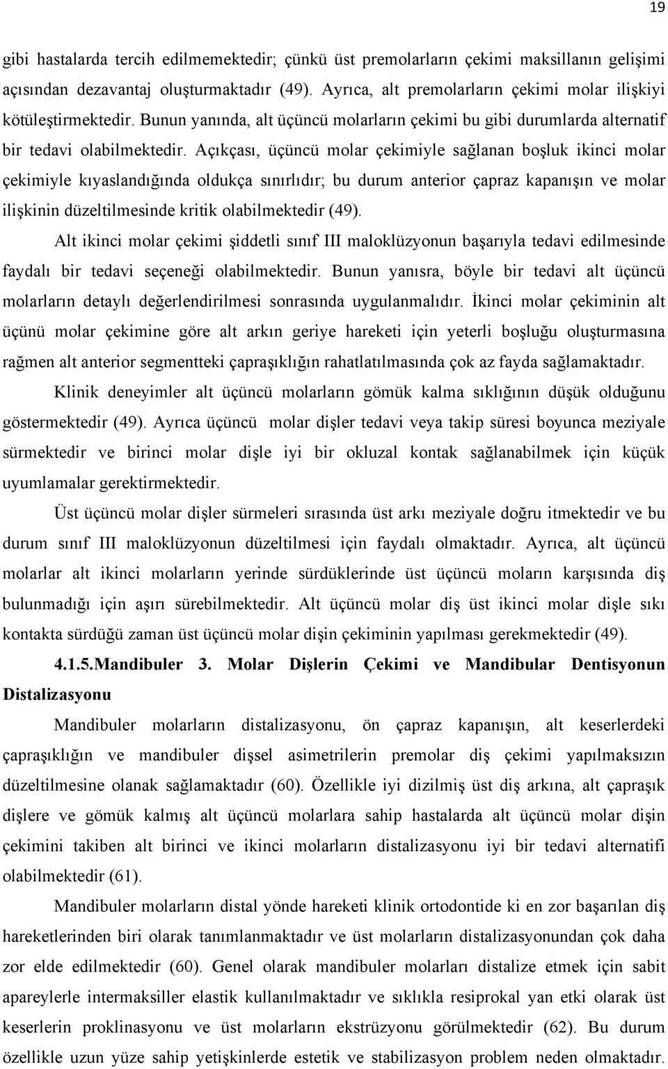 Açıkçası, üçüncü molar çekimiyle sağlanan boşluk ikinci molar çekimiyle kıyaslandığında oldukça sınırlıdır; bu durum anterior çapraz kapanışın ve molar ilişkinin düzeltilmesinde kritik olabilmektedir