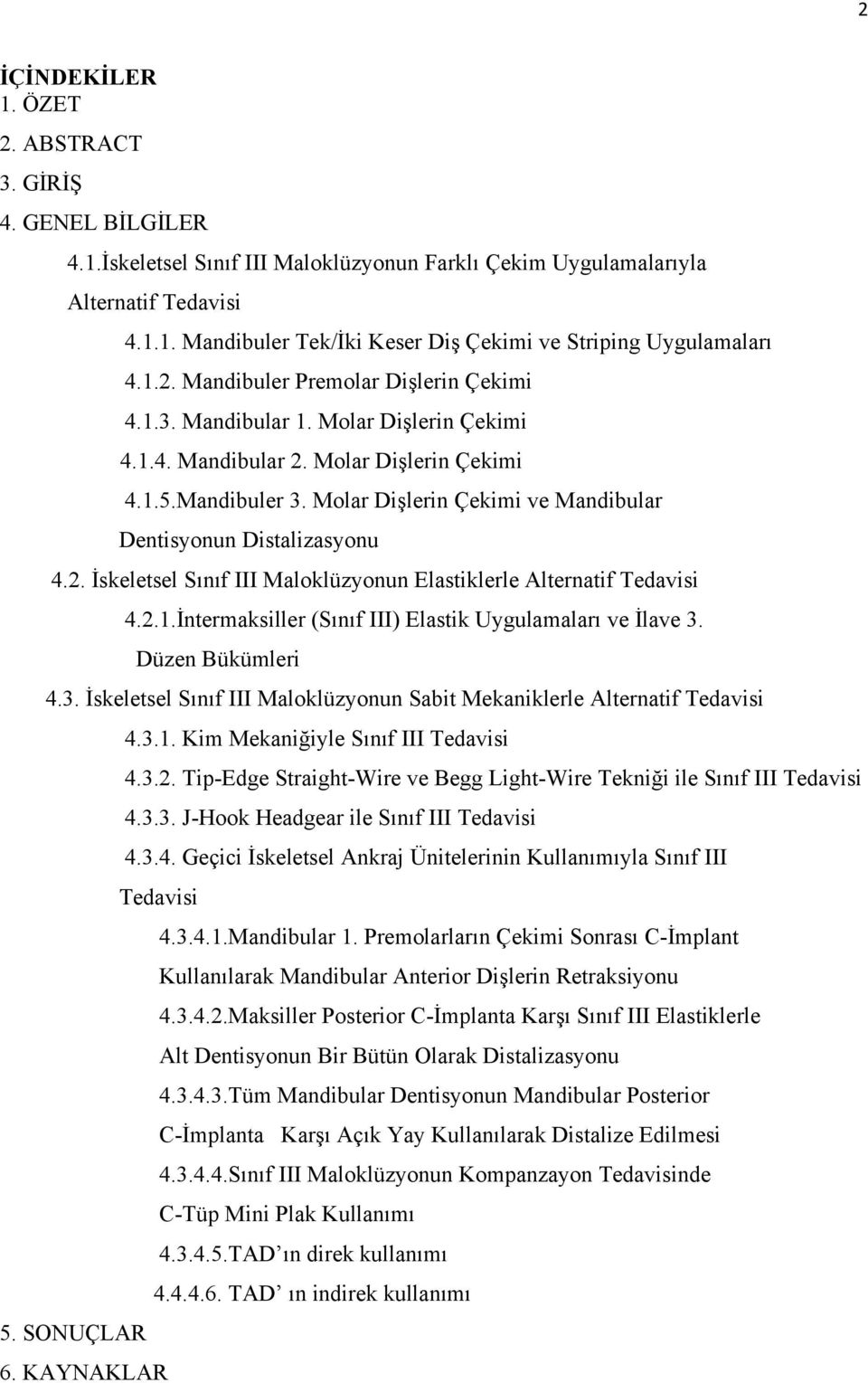 Molar Dişlerin Çekimi ve Mandibular Dentisyonun Distalizasyonu 4.2. İskeletsel Sınıf III Maloklüzyonun Elastiklerle Alternatif Tedavisi 4.2.1.