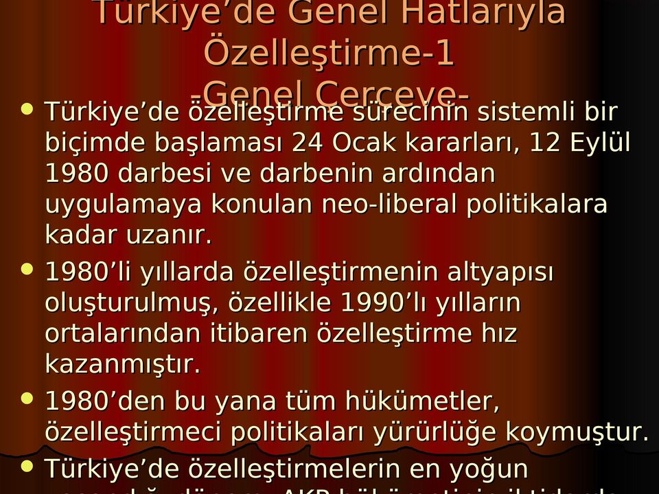 1980 li yıllarda özelleştirmenin altyapısı oluşturulmuş, özellikle 1990 lı yılların ortalarından itibaren özelleştirme hız