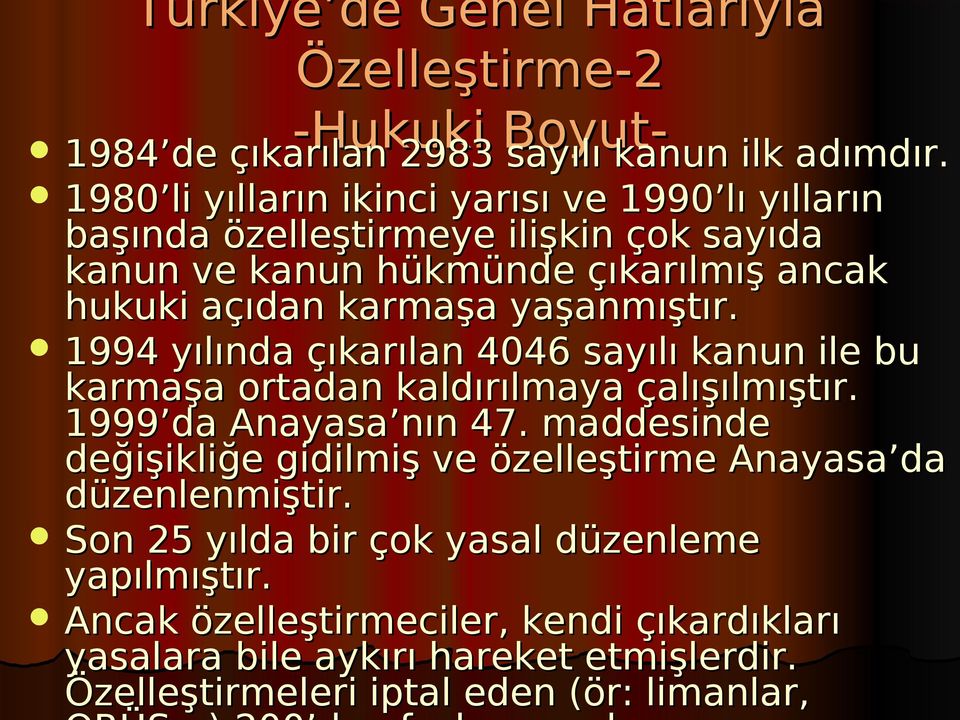 yaşanmıştır. 1994 yılında çıkarılan 4046 sayılı kanun ile bu karmaşa ortadan kaldırılmaya çalışılmıştır. 1999 da Anayasa nın 47.