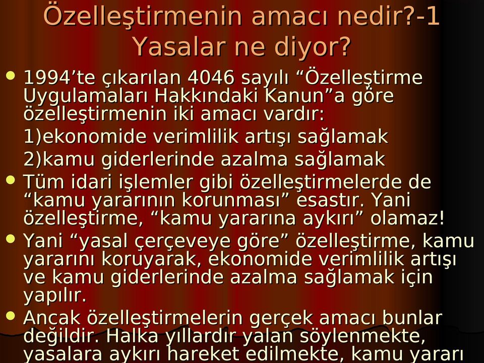 giderlerinde azalma sağlamak Tüm idari işlemler gibi özelleştirmelerde de kamu yararının korunması esastır. Yani özelleştirme, kamu yararına aykırı olamaz!