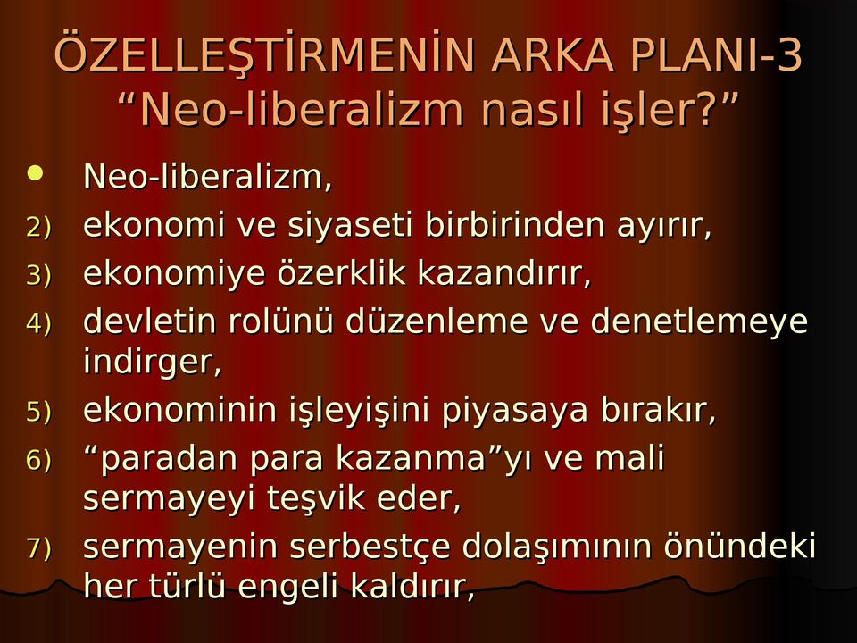 4) devletin rolünü düzenleme ve denetlemeye indirger, 5) ekonominin işleyişini piyasaya