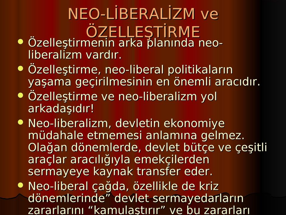 Özelleştirme ve neo-liberalizm yol arkadaşıdır! Neo-liberalizm, devletin ekonomiye müdahale etmemesi anlamına gelmez.