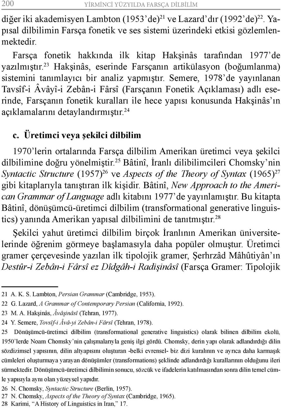 Semere, 1978 de yayınlanan Tavsîf-i Âvâyî-i Zebân-i Fârsî (Farsçanın Fonetik Açıklaması) adlı eserinde, Farsçanın fonetik kuralları ile hece yapısı konusunda Hakşinâs ın açıklamalarını